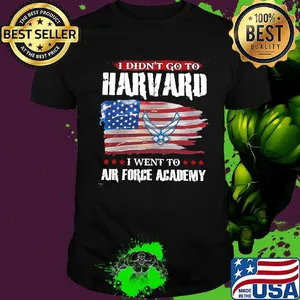 I didn't go to harvard i went to air force academy american flag independence day shirt