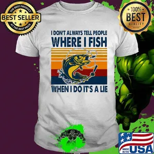 I Don't Always Tell People Where I Fish When I Do It's A Lie Carp Vintage Retro Shirt