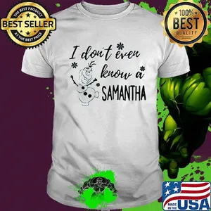 I don't even know a samantha snowmen shirt