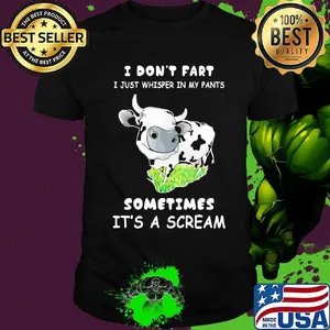 I Don't Fart I Just Whisper In My Pants Sometimes It's A Scream Cow Shirt
