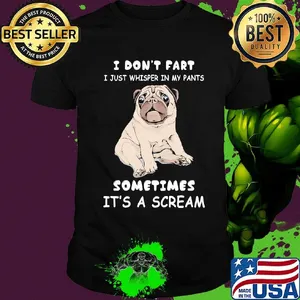 I Don't Fart I Just Whisper In My Pants Sometimes It's A Scream Dog Shirt