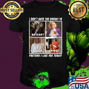 I don't have the energy to ratchet classy bougie savage pretend I like you today shirt
