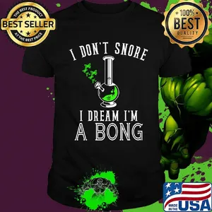 I Don't Snore I Dream I'm A Bong Test Tube Shirt