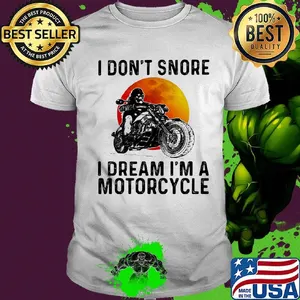 I don't snore i dream i'm a motorcycle sunset shirt