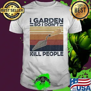 I garden so i don't kill people vintage retro shirt