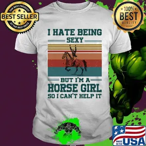I hate being sexy but i'm a horse girl so i can't help it vintage retro shirt