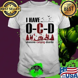 I Have O-C-D Obsessive Camping Disorder Shirt