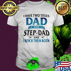 I have two titles dad and step-dad and I rock them both star shirt