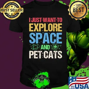 I Just Want To Explore Space And Pet Cats Shirt