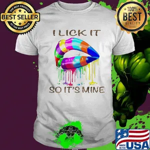 I lick it so its mine lgbt lip shirt