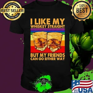 I like my whiskey straight but my friends can go either way vintage retro shirt