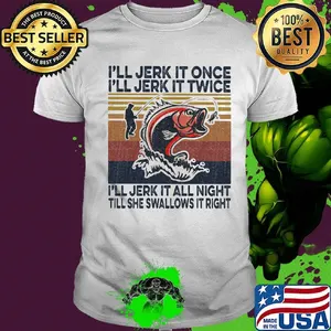 I'll Jerk It Once I'll Jerk It Twice I'll Jerk It All Night Till She Swallows It Right Carp Vintage Retro Shirt