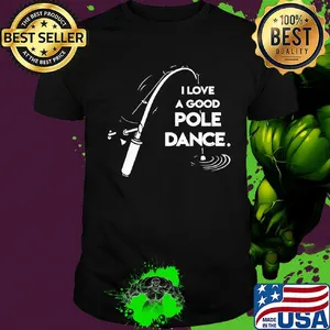 I love a good pole dance fishing shirt