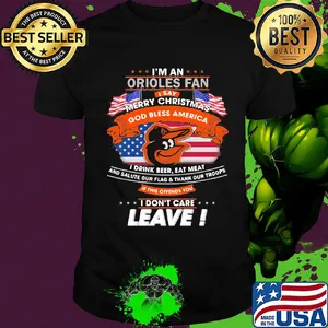 I'm a baltimore orioles fan I say merry christmas god bless america I drink beer eat meat and salute our flag and thank our troops independence day shirt