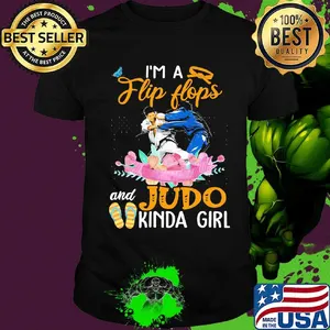 I'M A FLIP FLOPS AND JUDO KINDA GIRL FLOWER SHIRT