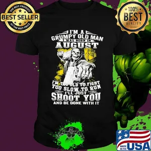 I'm A Grumpy Old Man August Shoot You Skullcap Shirt