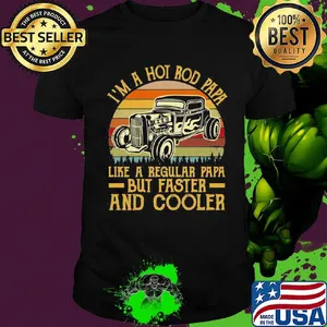 I'm A Hot Rod Papa Like A Regular Papa But Faster And Cooler Car Vintage Retro Shirt