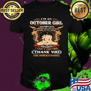 I'm A October Girl I Was Born With I Can't Control Thank You For Understanding Shirt