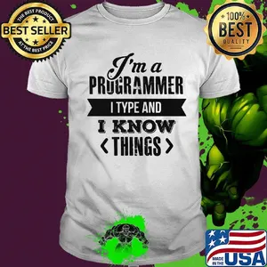 I'm a programmer I type and I know things shirt