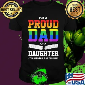 I'm A Proud Dad Of A Freaking Awesome Daughter Yes She Bought Me This LGBT Shirt