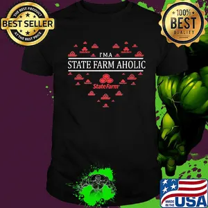 I'm a state farm aholic heart shirt