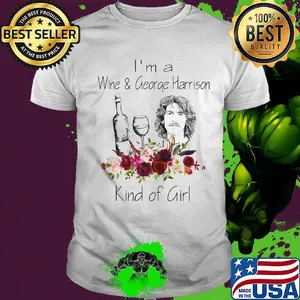I'm a wine and george harrison kind of girl flowers shirt