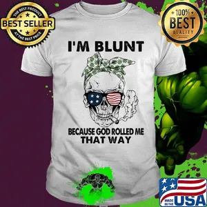 I'm blunt because god rolled me that way skull American flag veteran Independence Day shirt