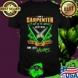 I'm Garpenter 9 Out Of 10 Voices In My Head Tell Me I Am Crazy One Just Hums Saw Shirt