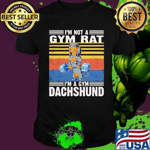 I'm Not A Gym Rat I'm A Gym Dachshund Gym Fitness Vintage Retro Shirt