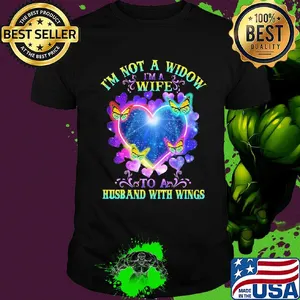 I'm not a widow I'm a wife to a husband with wings heart butterflies shirt