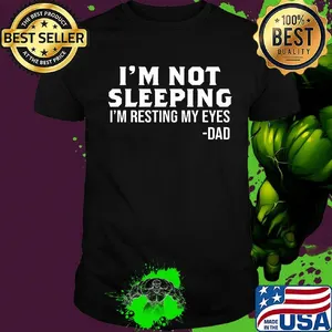 I'm not sleeping i'm resting my eyes dad father's day shirt