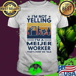 I'm Not Yelling I'm A Meijer Worker That's How We Talk Vintage Retro Shirt