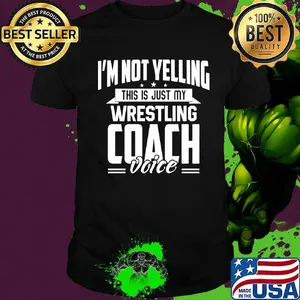 I'm not yelling this is just my wrestling coach voice stars shirt