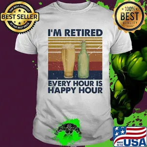 I'm Retired Every Hour Is Happy Hour Vintage Retro Shirt