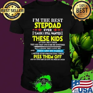 I'm The Best StepDad These Kids Piss Them Off Shirt