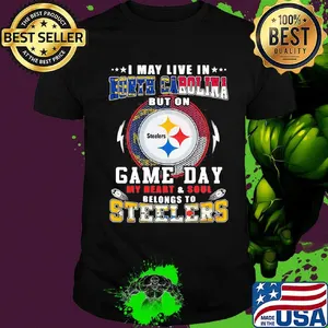 I may live in north carolina but on game day my heart and soul belongs to steelers shirt