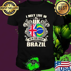 I may live the uk but my story began in brazil shirt
