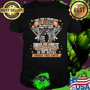 I Once TooK A Solemn Oath To Defend The Constitution Against All Enemies Soldiers Guns  American Flag Independence Day Shirt