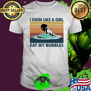 I swim like a girl eat my bubbles vintage retro shirt