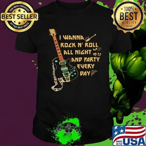 I Wanna Rock N' Roll All Night And Party Every Day Guitar Bass Shirt