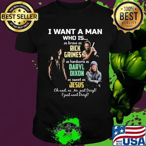 I want a man who is as brave as rick grimes as handsome as daryl dixon as sweet as jesus shirt