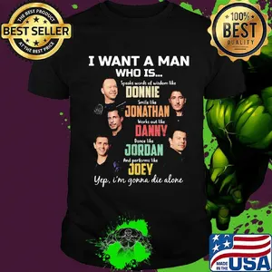 I want a man who is speaks words of wisdom like donnie smile like jonathan works out like danny dance like jordan and performs like joey shirt