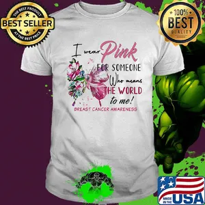 I wear pink for someone who means the world to me breast cancer awareness shirt