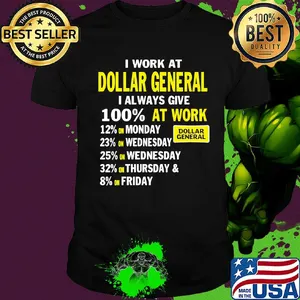 I work at dollar general i always give 100% at work shirt