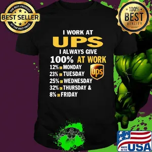 I work at ups i always give 100% at work logo shirt