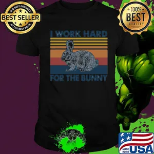 I work hard for the bunny vintage retro shirt