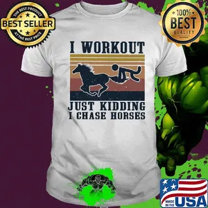 I Workout Just Kidding I Chase Horses Vintage Retro Shirt