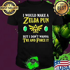 I would make a zelda pun but I don't wanna tri and force it shirt