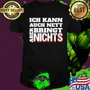 Ich Kann Auch Nett Bringt Nichts Aber Shirt