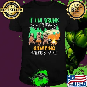 IF I'M DRUNK IT'S MY CAMPING FRIENDS' FLAULT BEAR SHIRT